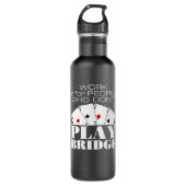 Arbeit ist für Leute, die keine Brücke spielen Edelstahlflasche (Vorderseite)