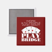 Arbeit ist für Leute, die keine Brücke spielen Magnet (Vorderseite/Rückseite)