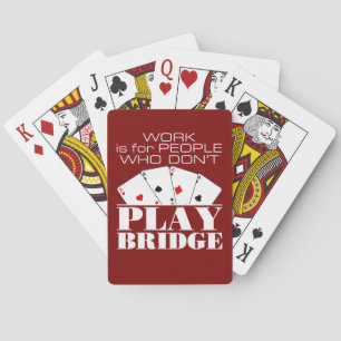 Arbeit ist für Leute, die keine Brücke spielen Spielkarten