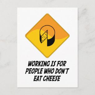 Arbeit ist für Leute, die keinen Käse essen Postkarte