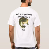 Arbeit ist für Leute, die nicht fischen können T-Shirt (Rückseite)