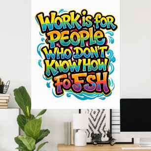 Arbeit ist für Leute, die nicht wissen, wie man lu Poster