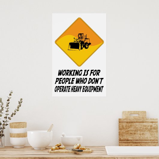 Arbeit ist für Menschen, die keine schweren Equi b Poster (Küche)
