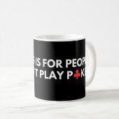 Arbeit ist für Menschen, die keinen Poker spielen  Kaffeetasse (VorderseiteRechts)