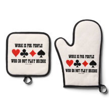 Arbeit ist für Menschen, die nicht Bridge spielen