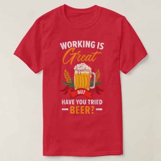 Arbeit ist großartig, aber haben Sie versucht, Bie T-Shirt (Design vorne)