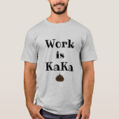 Arbeit ist KaKa-T - Shirt (Vorderseite)