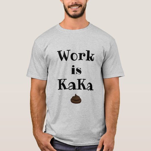 Arbeit ist KaKa-T - Shirt (Vorderseite)