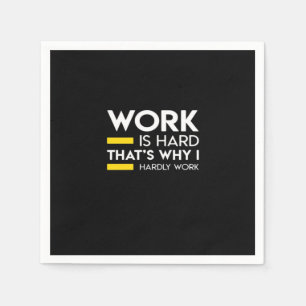 Arbeit ist schwer, deshalb arbeite ich kaum serviette