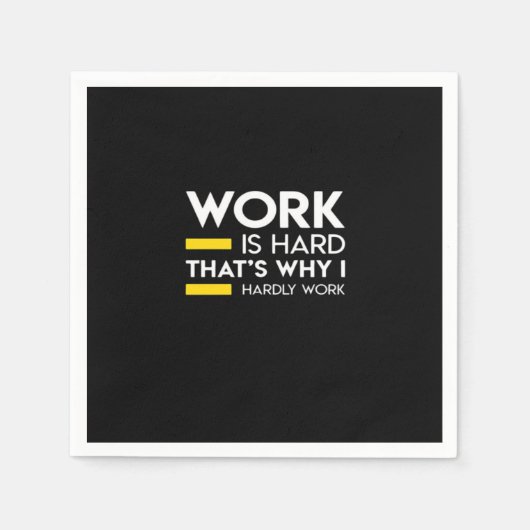 Arbeit ist schwer, deshalb arbeite ich kaum serviette (Vorderseite)