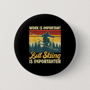 Arbeit ist wichtig, aber Skifahren ist wichtiger - Button