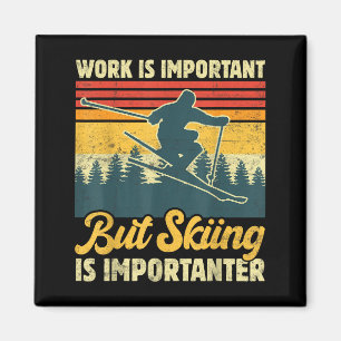 Arbeit ist wichtig, aber Skifahren ist wichtiger - Magnet