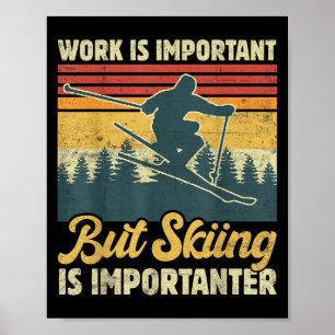 Arbeit ist wichtig, aber Skifahren ist wichtiger - Poster