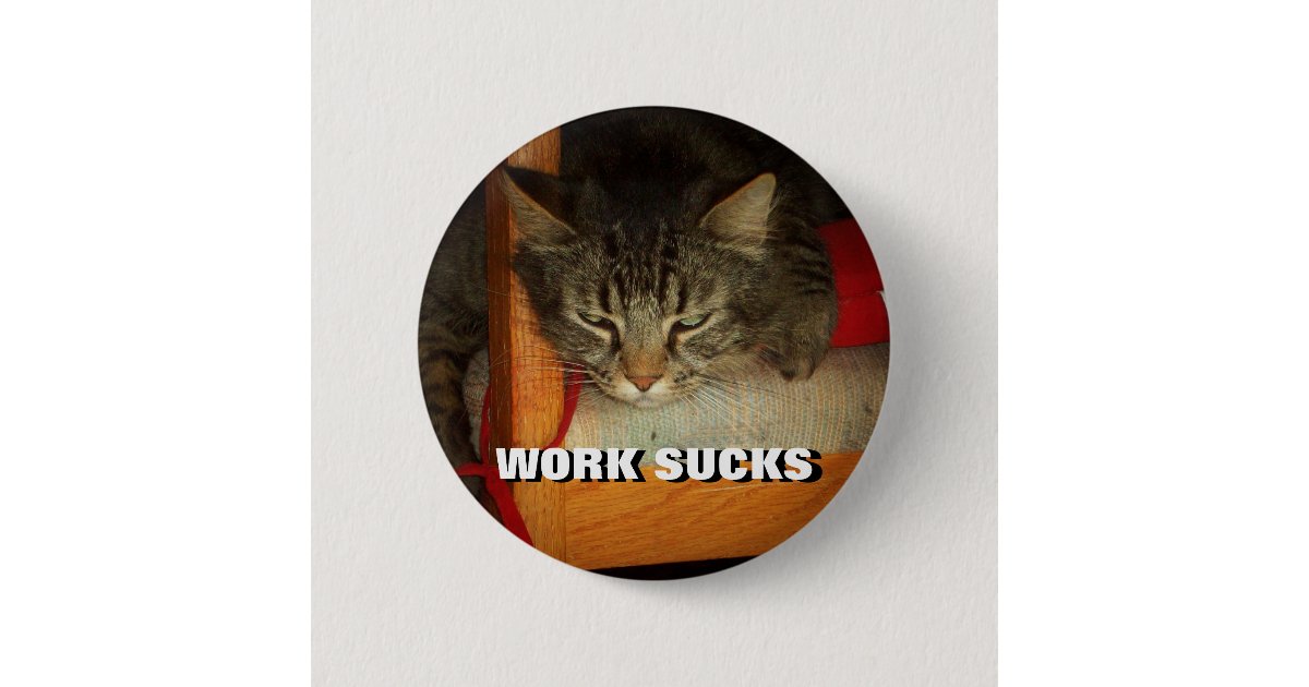 Arbeit Ist Zum Kotzen Traurige Katze Meme Button Zazzle De