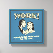 Arbeit: Kleiner als sie erscheinen Leinwanddruck (Vorderseite)