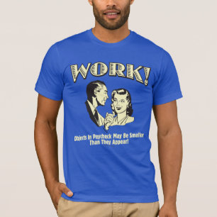 Arbeit: Kleiner als sie erscheinen T-Shirt