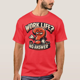 Arbeit Leben Fragezeichen Sarkasmus Typografie Ill T-Shirt