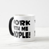 Arbeit mit mir Leute Verwandlungstasse (Vorderseite Links)