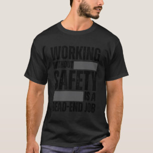 Arbeit ohne Sicherheit ist eine Arbeitsstelle, die T-Shirt