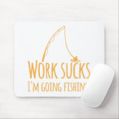Arbeit saugt mich sind gehende Fischerei! Mousepad (Mit Mouse)