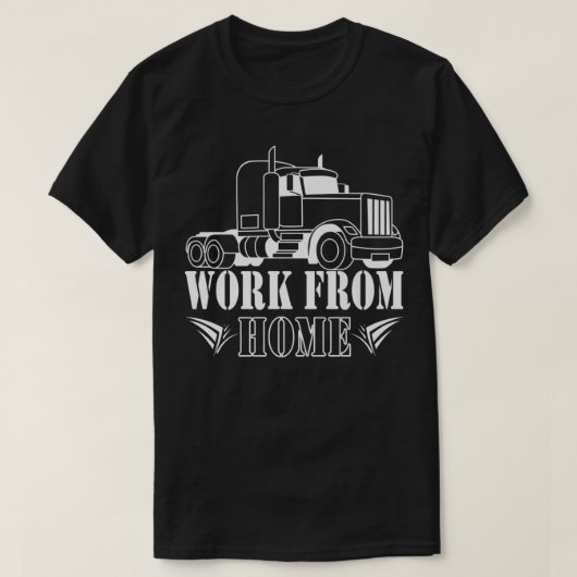 Arbeit von Zuhause für Lkw-Fahrer T-Shirt (Design vorne)