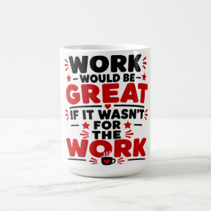 Arbeit wäre großartig, wenn es nicht die Arbeit wä Kaffeetasse