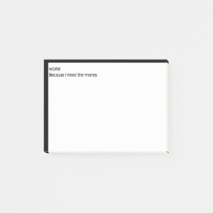 Arbeit, weil ich Geld brauche Post-it Klebezettel