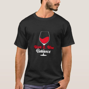 Arbeit Wein Gleichgewicht trinken Verkostung Wein T-Shirt