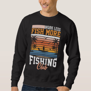 Arbeit weniger Fisch mehr Sweatshirt