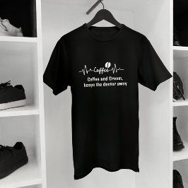 Arbeit Zitat Kaffee & Creme behalte Arzt weg T-Shirt