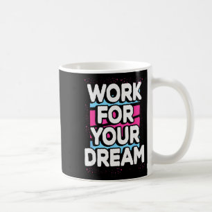 Arbeite für deinen Traum Cool Motivierendes Grafik Kaffeetasse