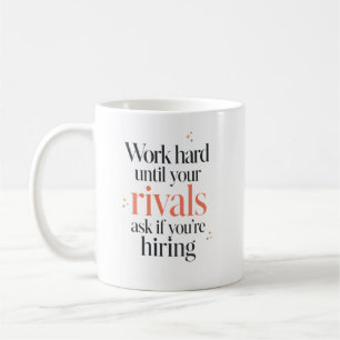 Arbeite hart, bis sie fragen, ob du eingestellt we kaffeetasse