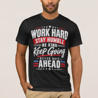 Arbeite hart Bleib bescheiden Sei freundlich Mach  T-Shirt