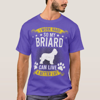 Arbeite Hart Damit Mein Briard Als Besserer Hundel T-Shirt