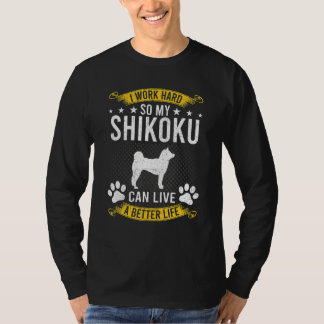 Arbeite hart, damit mein Shikoku ein besserer Hund T-Shirt