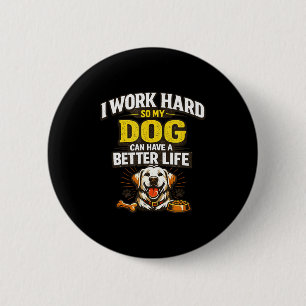 Arbeite hart, Hund kann ein besseres Leben haben l Button
