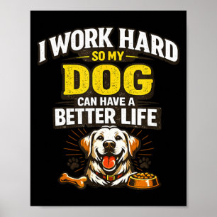 Arbeite hart, Hund kann ein besseres Leben haben l Poster