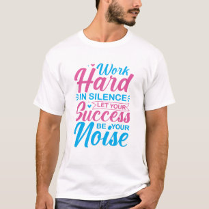Arbeite hart im Stillen Motivationszitat T-Shirt