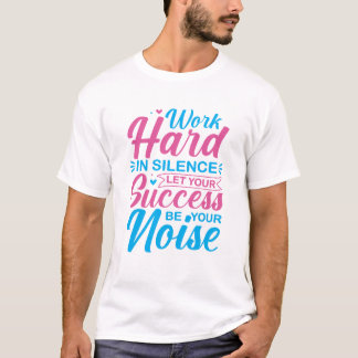 Arbeite hart im Stillen Motivationszitat T-Shirt