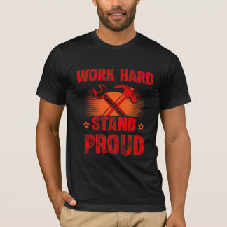 Arbeite Hart Stehe Stolz Tag der Arbeit T-Shirt