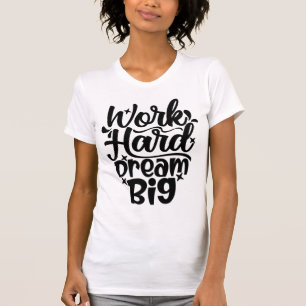 Arbeite Hart, Träume Groß Motivationsfitness & Erf T-Shirt