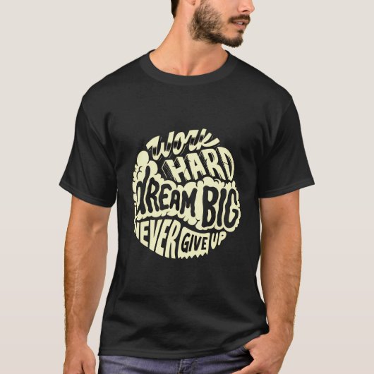 Arbeite hart, träume groß T-Shirt (Vorderseite)