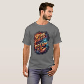 ARBEITE HART TRÄUME GROSS T-Shirt (Vorne ganz)