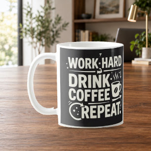 Arbeite Hart Trinke Kaffee Wiederhole Motivations- Kaffeetasse