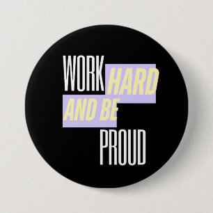 Arbeite hart und sei stolz, Inspirierend, Motivati Button