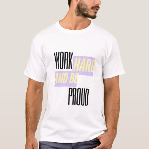 Arbeite hart und sei stolz, Inspirierend, Motivati T-Shirt