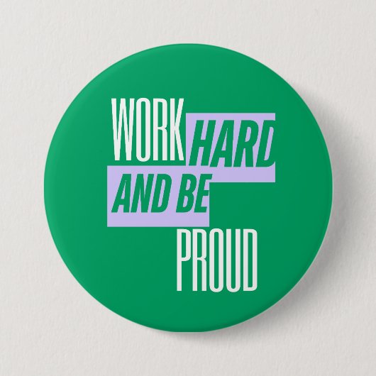 Arbeite hart und sei stolz, Motivationszitat Button (Vorderseite)