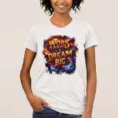 arbeite hart und träume groß T-Shirt (Vorderseite)