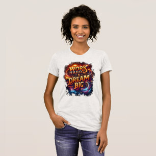 arbeite hart und träume groß T-Shirt