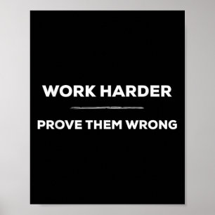 Arbeite Härter, Beweise Sie Falsch Motivierend Poster